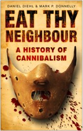 book Eat Thy Neighbour: a History of Cannibalism