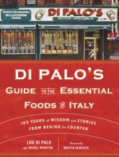 book Di Palo's guide to the essential foods of Italy: 100 years of wisdom and stories from behind the counter