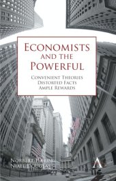 book Economists and the Powerful: Convenient Theories, Distorted Facts, Ample Rewards