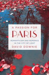 book A passion for Paris: romanticism and romance in the City of Light