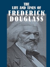 book The life and times of Frederick Douglass: his early life as a slave, his escape from bondage, and his complete history