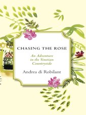 book Chasing the Rose: An Adventure in the Venetian Countryside