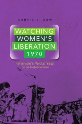 book Watching women's liberation, 1970: feminism's pivotal year on the network news