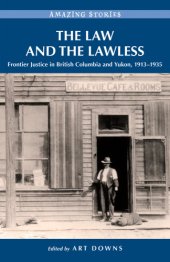 book The law and the lawless: frontier justice in British Columbia and Yukon, 1913-1935