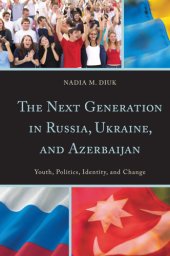 book The next generation in Russia, Ukraine, and Azerbaijan: youth, politics, identity, and change