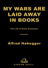 book My wars are laid away in books: the life of Emily Dickinson