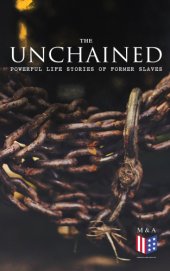 book The Unchained Powerful Life Stories of Former Slaves