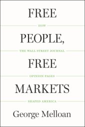 book Free people, free markets: how the Wall Street journal opinion pages shaped America