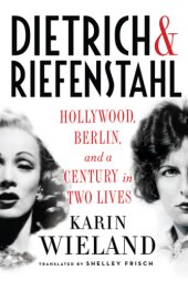 book Dietrich & Riefenstahl: Hollywood, Berlin, and a century in two lives