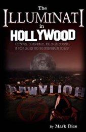 book The Illuminati in Hollywood: Celebrities, Conspiracies and Secret Societies in Pop Culture and the Entertainment Industry