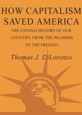 book How capitalism saved America: the untold history of our country, from the Pilgrims to the present