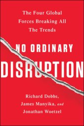 book No ordinary disruption: the four global forces breaking all the trends