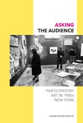 book Asking the audience: participatory art in 1980s New York