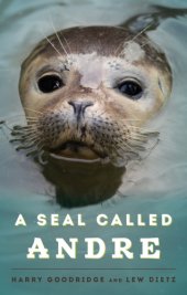 book A seal called Andre: the two worlds of a Maine harbor seal