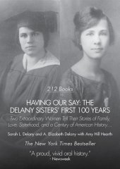 book Having our say: the Delany sisters' first 100 years: two extraordinary women tell their stories of family, love, sisterhood, and a century of American history