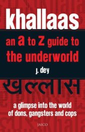 book Khallaas: an a to z guide to the underworld: a glimpse into the world of dons, gangsters and cops = Khallāsa