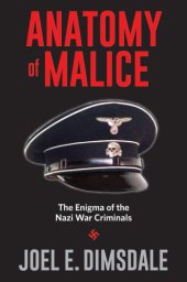 book Anatomy of malice: the enigma of the Nazi war criminals