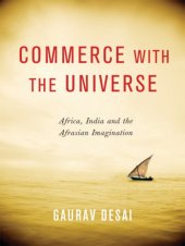 book Commerce with the universe: Africa, India, and the Afrasian imagination