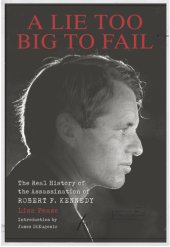 book A Lie Too Big to Fail: the Real History of the Assassination of Robert F. Kennedy