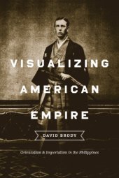 book Visualizing American empire: orientalism and imperialism in the Philippines