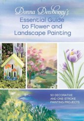 book Donna Dewberry's Essential Guide to Flower and Landscape Painting: 50 Decorative and One-Stroke Painting Projects