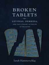 book Broken Tablets: Levinas, Derrida, and the Literary Afterlife of Religion