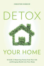 book Detox your home: a guide to removing toxins from your life and bringing health into your home