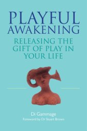 book Playful awakening: releasing the gift of play in your life