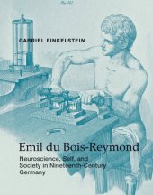 book Emil du Bois-Reymond: neuroscience, self, and society in nineteenth-century Germany