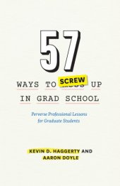 book 57 ways to screw up in grad school perverse professional lessons for graduate students