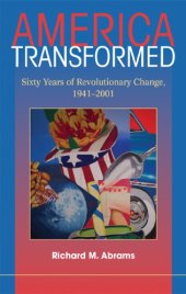 book America Transformed: Sixty Years Of Revolutionary Change, 1941–2001