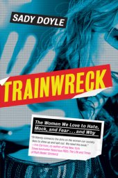 book Trainwreck: the women we love to hate, mock, and fear-- and why