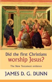 book Did the first Christians worship Jesus? the New Testament evidence