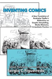 book Inventing Comics: A New Translation of Rudolphe Töpffer’s Reflections on Graphic Storytelling, Media Rhetorics, and Aesthetic Practice