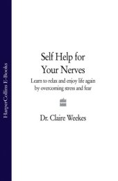 book Self help for your nerves: learn to relax and enjoy life again by overcoming stress and fear