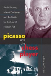 book Picasso and the chess player: Pablo Picasso, Marcel Duchamp and the battle for the soul of Modern art