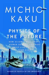 book Physics of the Future: How Science Will Shape Human Destiny and Our Daily Lives by the Year 2100