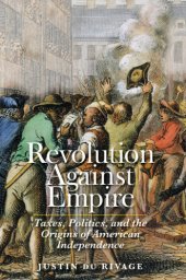 book Revolution Against Empire: Taxes, Politics, and the Origins of American Independence