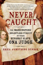 book Never caught: the Washingtons' relentless pursuit of their runaway slave, Ona Judge