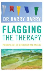 book Flagging the Therapy: Pathways Out of Depression and Anxiety