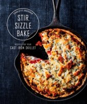 book Stir, sizzle, bake: recipes for your cast-iron skillet