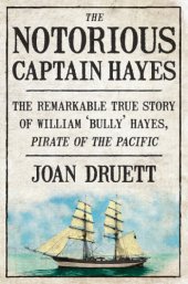 book Notorious Captain Hayes: the Remarkable True Story of the Pirate Ofthe Pacific