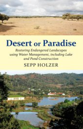 book Desert or paradise: restoring endangered landscapes using water management, including lake and pond construction