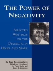 book The power of negativity: selected writings on the dialectic in Hegel and Marx