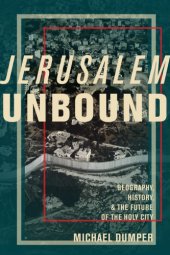 book Jerusalem Unbound Geography, History, and the Future of the Holy City