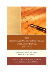 book The Dunayevskaya-Marcuse-Fromm correspondence, 1954-1978: dialogues on Hegel, Marx, and critical theory