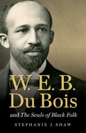 book W.E.B. Du Bois and the souls of black folk / Stephanie J. Shaw