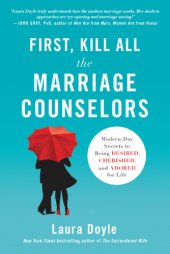 book First, kill all the marriage counselors: modern-day secrets to being desired, cherished, and adored for life