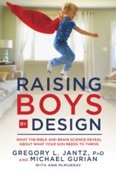 book Raising boys by design: what the Bible and brain science reveal about what boys need to thrive