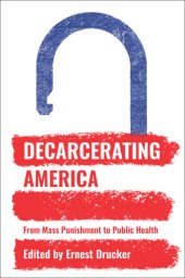 book Decarcerating America: from mass punishment to public health